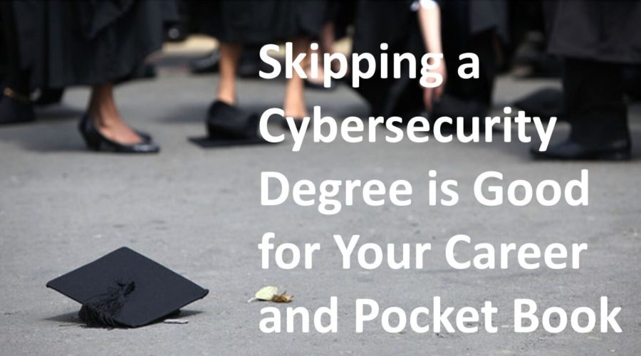 Why Skipping a Cybersecurity Degree is Good for Your Career and Pocket Book